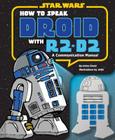 How to Speak Droid with R2-D2: A Communication Manual By Urma Droid, JAKe (Illustrator) Cover Image
