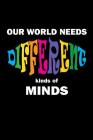 Our World Needs Different Kinds of Minds: Autism Awareness Notebook Cover Image