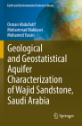 Geological and Geostatistical Aquifer Characterization of Wajid Sandstone, Saudi Arabia By Osman Abdullatif, Mohammad Makkawi, Mohamed Yassin Cover Image