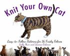 Knit Your Own Cat: Easy-to-Follow Patterns for 16 Frisky Felines By Sally Muir, Joanna Osborne Cover Image