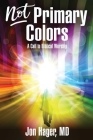 Not Primary Colors: A Call to Biblical Worship By Jon Hager MD Cover Image