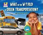 What in the World Is Green Transportation? (Going Green) Cover Image