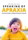 Speaking of Apraxia: A Parents' Guide to Childhood Apraxia of Speech By Leslie Lindsay Cover Image