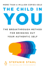 The Child in You: The Breakthrough Method for Bringing Out Your Authentic Self By Stefanie Stahl Cover Image