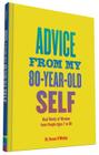 Advice from My 80-Year-Old Self: Real Words of Wisdom from People Ages 7 to 88 Cover Image