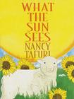 What the Sun Sees, What the Moon Sees By Nancy Tafuri Cover Image