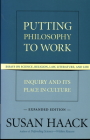 Putting Philosophy to Work: Inquiry and Its Place in Culture -- Essays on Science, Religion, Law, Literature, and Life (Expanded Edition) By Susan Haack Cover Image