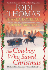 The Cowboy Who Saved Christmas By Jodi Thomas, Sharla Lovelace, Linda Broday Cover Image