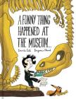 A Funny Thing Happened at the Museum . . .: (Funny Children's Books, Educational Picture Books, Adventure Books for Kids ) By Davide Cali, Benjamin Chaud Cover Image