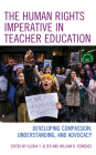 The Human Rights Imperative in Teacher Education: Developing Compassion, Understanding, and Advocacy By Gloria T. Alter (Editor), William R. Fernekes (Editor) Cover Image