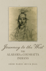 Journey to the West: The Alabama and Coushatta Indians Volume 256 (Civilization of the American Indian #256) By Sheri Marie Shuck-Hall Cover Image