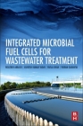 Integrated Microbial Fuel Cells for Wastewater Treatment By Rouzbeh Abbassi, Asheesh Kumar Yadav, Faisal Khan Cover Image