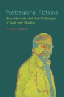 Postregional Fictions: Barry Hannah and the Challenges of Southern Studies (Southern Literary Studies) Cover Image
