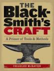 The Blacksmith's Craft: A Primer of Tools & Methods By Charles McRaven Cover Image