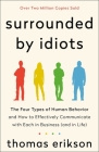 Surrounded by Idiots: The Four Types of Human Behavior and How to Effectively Communicate with Each in Business (and in Life) (The Surrounded by Idiots Series) By Thomas Erikson Cover Image