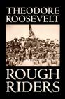 Rough Riders by Theodore Roosevelt, Biography & Autobiography - Historical By Theodore Roosevelt Cover Image