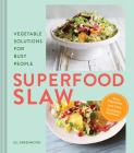 Superfood Slaw: Vegetable Solutions for Busy People By Jill Greenwood Cover Image
