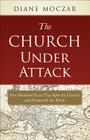 The Church Under Attack: Five Hundred Years That Split the Church and Scattered the Flock Cover Image