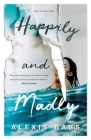 Happily and Madly: A Novel By Alexis Bass Cover Image