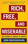 Rich, Free, and Miserable: The Failure of Success in America By John Brueggemann Cover Image