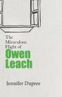 The Miraculous Flight of Owen Leach By Jennifer Dupree Cover Image