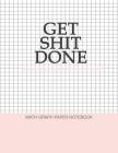 Get Shit Done Math Graph Paper Notebook: 1/2 Inch Squares Cover Image