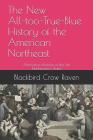 The New All-too-True-Blue History of the American Northeast: Alternative Histories of the Ten Northeastern States Cover Image
