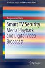 Smart TV Security: Media Playback and Digital Video Broadcast (Springerbriefs in Computer Science) By Benjamin Michéle Cover Image