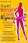 Rapid Weight Loss Hypnosis: This Book Includes: Extreme Weight Loss Hypnosis + Rapid Weight Loss Hypnosis for Women. Complete Guide to Burn Fat an By Health Meditation Academy Cover Image