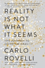 Reality Is Not What It Seems: The Journey to Quantum Gravity Cover Image