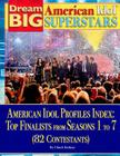 American Idol Profiles Index: Top Finalist from Each Seasons 1 to 7 (82 Contestants) (Dream Big: American Idol Superstars) By Chuck Bednar Cover Image