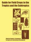Guide for Field Crops in the Tropics and the Subtropics By Samuel C. Litzenberger (Editor), Agency for International Development Cover Image