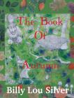 The Book of Autumn By Billy Lou Silver, Billy Lou Silver (Artist), Nick Groves (Compiled by) Cover Image