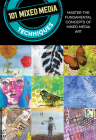 101 Mixed Media Techniques: Master the fundamental concepts of mixed media art By Cherril Doty, Suzette Rosenthal, Isaac Anderson, Jennifer McCully, Linda Robertson Womack, Samantha Kira Harding Cover Image