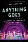 Anything Goes: A History of American Musical Theatre By Ethan Mordden Cover Image