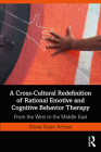A Cross-Cultural Redefinition of Rational Emotive and Cognitive Behavior Therapy: From the West to the Middle East By Murat Artiran Cover Image