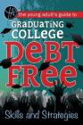 The Young Adult's Guide to Graduating College Debt-Free: Skills and Strategies By Atlantic Publishing Group Cover Image