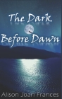 The Dark Before Dawn: Book 1 of the Dark Before Dawn Series By Alison Joan Frances Cover Image
