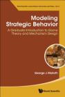 Modeling Strategic Behavior: A Graduate Introduction to Game Theory and Mechanism Design By George J. Mailath Cover Image