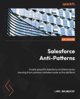 Salesforce Anti-Patterns: Create powerful Salesforce architectures by learning from common mistakes made on the platform By Lars Malmqvist Cover Image