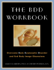 The BDD Workbook: Overcome Body Dysmorphic Disorder and End Body Image Obsessions [With 20 Worksheets] By James Claiborn, Cherlene Pedrick Cover Image