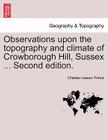 Observations Upon the Topography and Climate of Crowborough Hill, Sussex ... Second Edition. By Charles Leeson Prince Cover Image