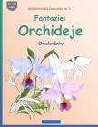 Brockhausen Omalovánky Vol. 3 - Fantazie: Orchideje: Omalovánky Cover Image