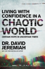 Living with Confidence in a Chaotic World: Certain Hope in Uncertain Times By David Jeremiah Cover Image