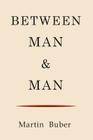 Between Man and Man By Martin Buber Cover Image