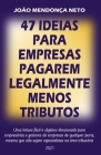 47 Ideias para Empresas Pagarem Legalmente Menos Tributos By João Mendonça Neto Cover Image