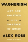 Wagnerism: Art and Politics in the Shadow of Music Cover Image