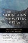 The Mountains and Waters Sutra: A Practitioner's Guide to Dogen's 