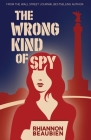 The Wrong Kind of Spy By Rhiannon Beaubien Cover Image