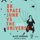 Dr Space Junk Vs the Universe: Archaeology and the Future By Cat Gould (Read by), Adam Roberts (Foreword by), Adam Roberts (Contribution by) Cover Image